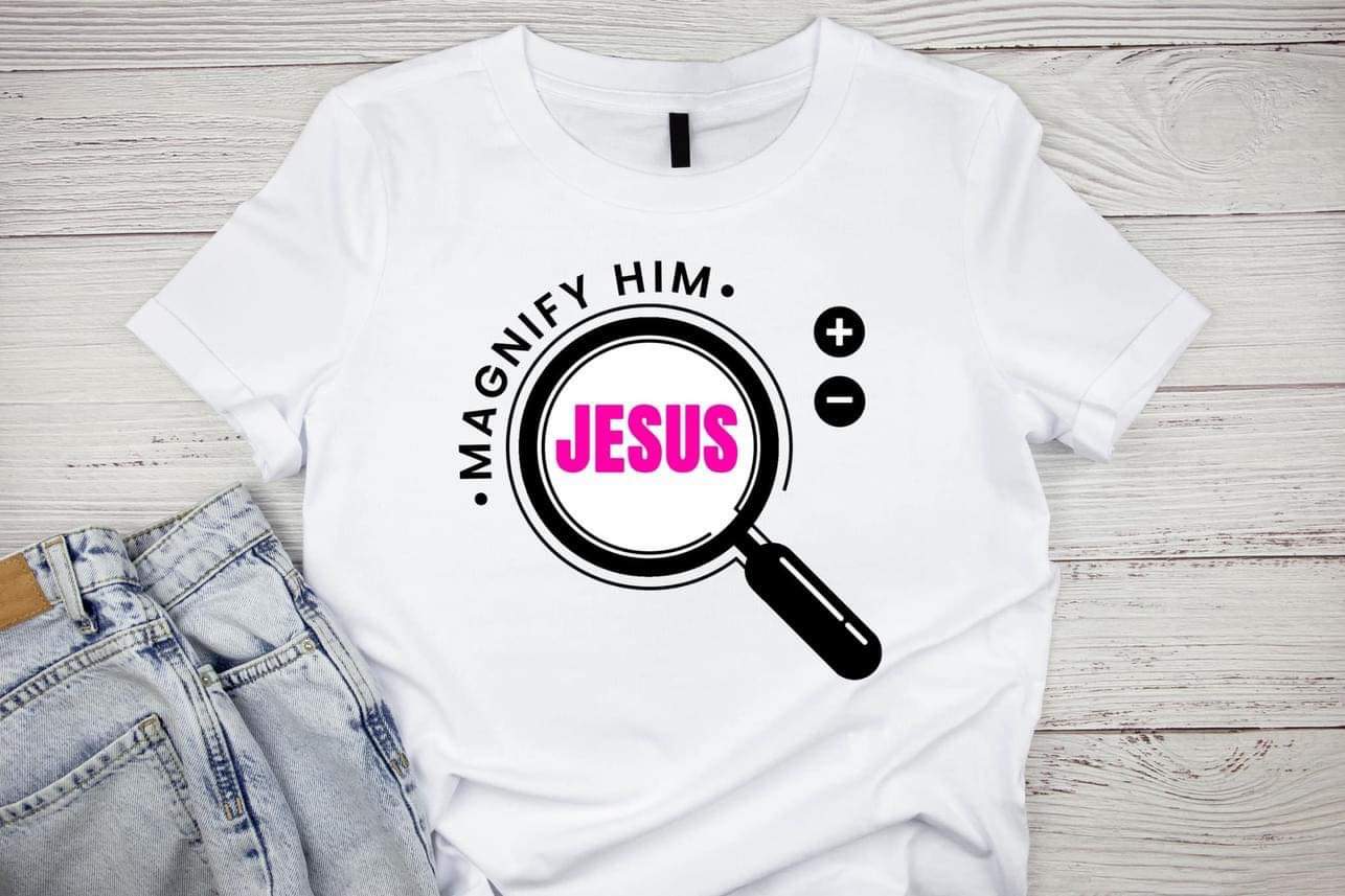 Magnify Him T-Shirt